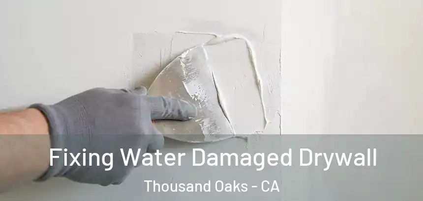  Fixing Water Damaged Drywall Thousand Oaks - CA